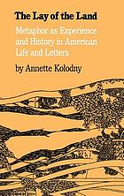 The lay of the land : metaphor as experience and history in American life and letters