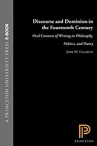 Discourse and dominion in the fourteenth century : oral contexts of writing in philosophy, politics, and poetry