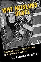 Why Muslims rebel : repression and resistance in the Islamic world