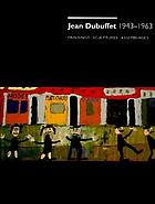 Jean Dubuffet 1943-1963 : paintings, sculptures, assemblages : an exhibition