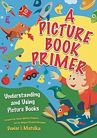 A picture book primer : understanding and using picture books