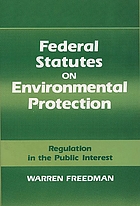 Federal statutes on environmental protection : regulation in the public interest