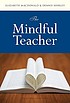 The mindful teacher by  Elizabeth MacDonald 