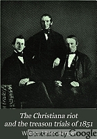 The Christiana riot and the treason trials of 1851; an historical sketch,