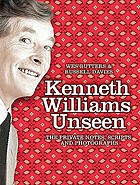 Kenneth Williams unseen : the private notes, scripts and photographs