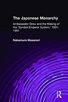 The Japanese monarchy : Ambassador Joseph Grew and the making of the 