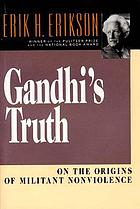 Gandhi's truth : on the origins of militant nonviolence