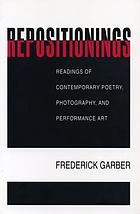 Repositionings : readings of contemporary poetry, photography, and performance art