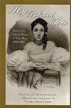 My beloved Toto : letters from Juliette Drouet to Victor Hugo, 1833-1882