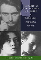 The makers of modern dance in Germany : Rudolph Laban, Mary Wigman, Kurt Jooss
