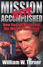 Mission not accomplished : how George Bush lost the war on terrorism