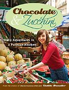 Chocolate & zucchini : daily adventures in a Parisian kitchen