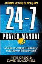 24-7 prayer manual : a guide to creating and sustaining holy space in the real world