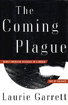 The coming plague : newly emerging diseases in a world out of balance