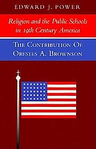 Religion and the public schools in 19th century America : the contribution of Orestes A. Brownson