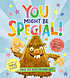 You might be special! by  Kerri Kokias 
