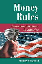 Money rules : financing elections in America