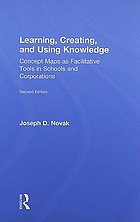 Learning, creating, and using knowledge : concept maps as facilitative tools in schools and corporations