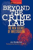 Beyond the crime lab : the new science of investigation