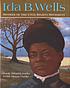 Ida B. Wells : mother of the civil rights movement by Dennis B Fradin
