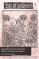 Agricultural writers from Sir Walter of Henley to Arthur Young, 1200-1800. Reproductions in facsimile and extracts from their actual writings, enlarged and revised from articles which have appeared in 