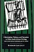 Colonization, violence, and narration in white South African writing : André Brink, Breyten Breytenbach, and J.M. Coetzee