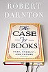 The case for books : past, present, and future