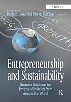 Entrepreneurship and sustainability : business solutions for poverty alleviation from around the world