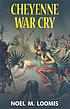Cheyenne war cry door Noel M Loomis