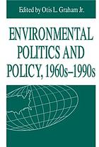 Environmental politics and policy, 1960s-1990s