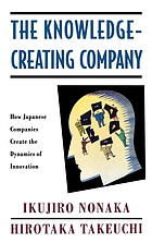 The knowledge-creating company : how Japanese companies create the dynamics of innovation