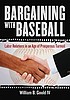 Bargaining with baseball : labor relations in... by  William B Gould, IV. 