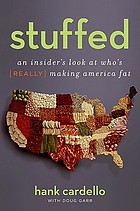 Stuffed : an insider's look at who's (really) making America fat