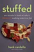 Stuffed : an insider's look at who's (really)... 著者：  Hank Cardello 
