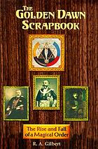 The Golden Dawn scrapbook : the rise and fall of a magical order