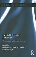 Twenty-first century seapower : cooperation and conflict at sea