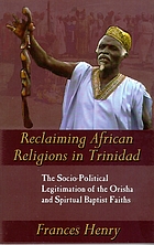 Reclaiming African religions in Trinidad : the socio-political legitimation of the Orisha and spiritual Baptist faiths