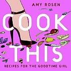 Cook this : recipes for the goodtime girl