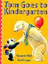 Tom goes to kindergarten por Margaret Wild
