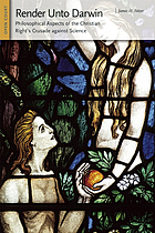 Render unto Darwin : philosophical aspects of the Christian right's crusade against science