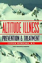 Altitude illness : prevention & treatment : how to stay healthy at altitude-- from resort skiing to Himalayan climbing