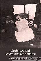 Backward and feeble-minded children; clinical studies in the psychology of defectives, with a syllabus for the clinical examination and testing of children,