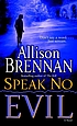 Speak no evil : a novel por Allison Brennan