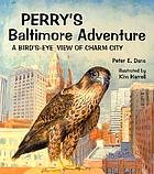 Perry's Baltimore adventure : a bird's-eye view of Charm City