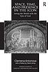 Space, time, and presence in the icon : seeing... by  Clemena Antonova 