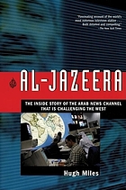 Al-Jazeera : the inside story of the Arab news channel that is challenging the West