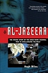 Al-Jazeera : the inside story of the Arab news channel that is challenging the West