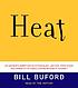 Heat : [an amateur's adventures as kitchen slave,... by Bill Buford