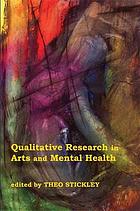 Qualitative research in arts and mental health : context, meanings, and evidence