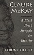 Claude McKay : a black poet's struggle for identity